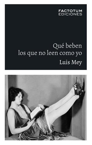 QUÉ BEBEN LOS QUE NO LEEN COMO YO | 9789874198600 | MEY, LUIS