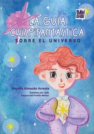 GUÍA CHISPIFANTÁSTICA SOBRE EL UNIVERSO, LA | 9791387735623 | ALMAZAN ARREOLA, MAYELLA