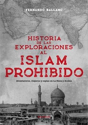 HISTORIA DE LAS EXPLORACIONES AL ISLAM PROHIDIDO | 9788410199439 | BALLANO GONZALO, FERNANDO