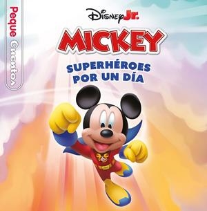 CASA DE MICKEY MOUSE, LA. SUPERHÉROES POR UN DÍA. PEQUECUENTOS | 9788410029989 | DISNEY