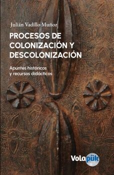PROCESOS DE COLONIZACIÓN Y DESCOLONIZACIÓN | 9788412653724 | VADILLO MUÑOZ, JULIÁN