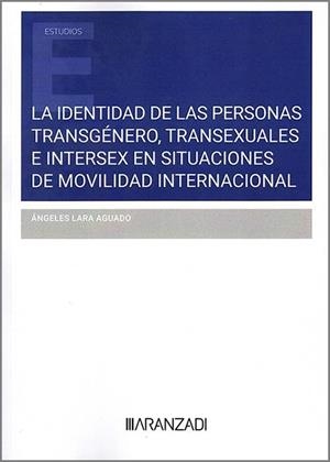 IDENTIDAD DE LAS PERSONAS TRANSGÉNERO, TRANSEXUALES E INTERSEX EN SITUACIONES DE MOVILIDAD  INTERNACIONAL | 9788410851559 | LARA AGUADO, ÁNGELES