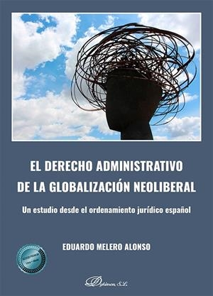 DERECHO ADMINISTRATIVO DE LA GLOBALIZACIÓN NEOLIBERAL, EL | 9791370063153 | MELERO ALONSO, EDUARDO