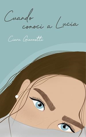 CUANDO CONOCÍ A LUCIA | 9788409666638 | GIANNETTI, CIARA