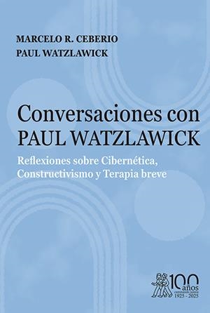 CONVERSACIONES CON PAUL WATZLAWICK. REFLEXIONES SOBRE CIBERNETICA, CONSTRUCTIVISMO Y TERAPIA BREVE | 9791387510176 | CEBERIO, MARCELO / WATZLAWICK, PAUL