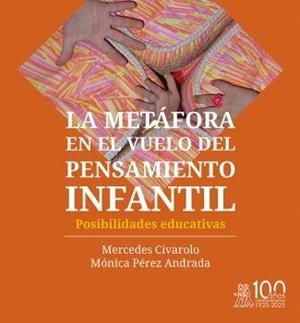 METÁFORA EN EL VUELO DEL PENSAMIENTO INFANTIL, LA. POSIBILIDADES EDUCATIVAS | 9791387510060 | CIVAROLO, MERCEDES / PEREZ ANDRADA, MONICA