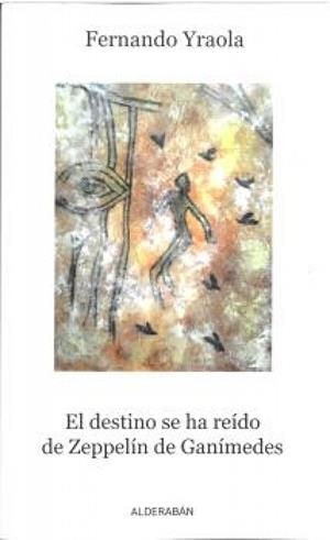 DESTINO SE HA REIDO DE ZEPPELIN DE GANIMEDES, EL | 9788416373758 | YRAOLA, FERNANDO