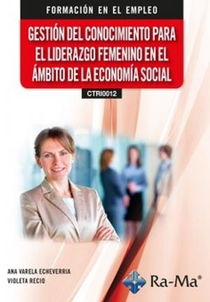 GESTIÓN DEL CONOCIMIENTO PARA EL LIDERAZGO FEMENINO EN EL ÁMBITO DE LA ECONOMÍA SOCIAL | 9791387764579 | VARELA, ANA