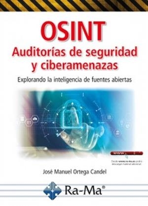 OSINT AUDITORIAS DE SEGURIDAD Y CIBERAMENAZAS. EXPLORANDO LA INTELIGENCIA DE FUENTES ABIERTAS | 9791387764371 | ORTEGA CANDEL, JOSÉ MANUEL