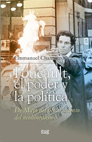 FOUCAULT, EL PODER Y LA POLITICA, DE MAYO DEL 68 AL ASCENSO DEL NEOLIB | 9788433874788 | CHAMORRO SANCHEZ, EMMANUEL