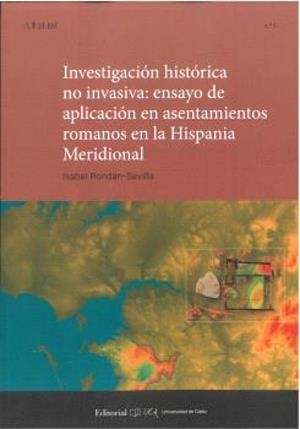 INVESTIGACIÓN HISTÓRICA NO INVASIVA : ENSAYO DE APLICACION EN ASENTAMIENTOS ROMANOS EN LA HISPANIA MERIDIONAL | 9788498289602 | ROLDAN SEVILLA, ISABEL