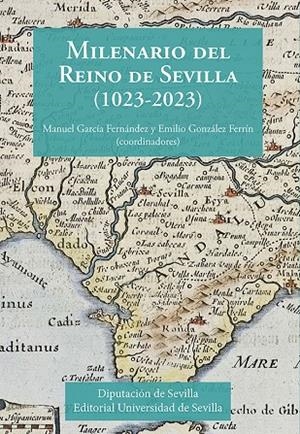 MILENARIO DEL REINO DE SEVILLA (1023-2023) | 9788447227716 | GARCÍA FERNÁNDEZ, MANUEL/GONZÁLEZ FERRÍN, EMILIO/POSADA SIMEÓN, CARLOS/ROLDÁN, FÁTIMA/SOLÍS DE LOS S