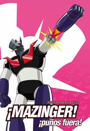 MAZINGER! ¡PUÑOS FUERA! | 9791387689032 | ROMERO RECIO, JESUS