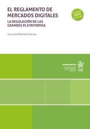 REGLAMENTO DE LOS MERCADOS DIGITALES, EL. LA REGULACIÓN DE LAS GRANDES PLATAFORMAS | 9788411974202 | MONTERO PASCUAL, JUAN JOSÉ