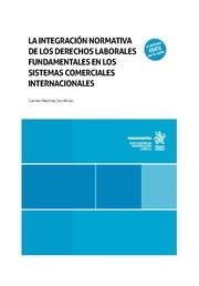 INTEGRACIÓN NORMATIVA DE LOS DERECHOS LABORALES FUNDAMENTALES EN LOS SISTEMAS COMERCIALES INTERNACIONALES, LA | 9788411697910 | MARTÍNEZ SAN MILLÁN, CARMEN