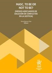 MASC, TO BE OR NOT TO BE? (MEDIOS ADECUADOS DE SOLUCIÓN DE CONFLICTOS EN LA JUSTICIA) | 9788411979429 | BARONA VILAR, SILVIA