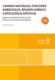 CAMINOS NATURALES : FUNCIONES AMBIENTALES, RÉGIMEN JURÍDICO E INTELIGENCIA ARTIFICIAL | 9788411978064 | ROMEO RUIZ, ARITZ