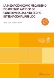 MEDIACIÓN COMO MECANISMO DE ARREGLO PACÍFICO DE CONTROVERSIAS EN DERECHO INTERNACIONAL PÚBLICO, LA | 9788410565807 | TORRES CAZORLA, MARÍA ISABEL