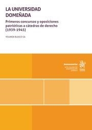 UNIVERSIDAD DOMEÑADA, LA. PRIMEROS CONCURSOS Y OPOSICIONES PATRIÓTICAS A CÁTEDRAS DE DERECHO (1939-1945) | 9788410562868 | BLASCO GIL, YOLANDA