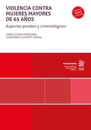 VIOLENCIA CONTRA MUJERES MAYORES DE 65 AÑOS. ASPECTOS PENALES Y CRIMINOLÓGICOS | 9788411300827 | GUINARTE CABADA, GUMERSINDO / CASTRO CORREDOIRA, MARÍA
