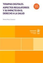 TERAPIAS DIGITALES. ASPECTOS REGULATORIOS Y SU IMPACTO EN EL DERECHO A LA SALUD | 9788410562929 | MORLA GONZÁLEZ, MARINA