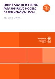 PROPUESTAS DE REFORMA PARA UN NUEVO MODELO DE FINANCIACIÓN LOCAL | 9788410711716 | CHICO DE LA CÁMARA, PABLO