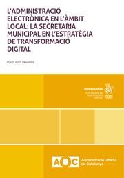 ADMINISTRACIÓ ELECTRÒNICA EN L'ÁMBIT LOCAL, L' : LA SECRETARIA MUNICIPAL EN L'ESTRATÈGIA DE TRANSFORMACIÓ DIGITAL | 9788410719422 | COTS I VALVERDE, ROGER