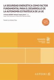 SEGURIDAD ENERGÉTICA COMO FACTOR FUNDAMENTAL PARA EL DESARROLLO DE LA AUTONOMÍA ESTRATÉGICA DE LA UE, LA | 9788410718517 | GUTIÉRREZ ROA, TOMÁS