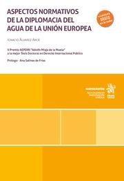 ASPECTOS NORMATIVOS DE LA DIPLOMACIA DEL AGUA DE LA UNIÓN EUROPEA | 9788411972680 | ÁLVAREZ ARCÁ, IGNACIO