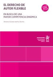 DERECHO DE AUTOR FLEXIBLE, EL. EN BUSCA DE UNA MAYOR COMPETENCIA DINÁMICA | 9788410567986 | BARTOL BUSTOS, ANTONIO ALONSO