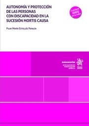 AUTONOMÍA Y PROTECCIÓN DE LAS PERSONAS CON DISCAPACIDAD EN LA SUCESIÓN MORTIS CAUSA | 9788410954540 | ESTELLES PERALTA, PILAR MARIA
