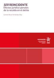 SER REINCIDENTE. EFECTOS JURÍDICO-PENALES DE LA RECAÍDA EN EL DELITO | 9788410954649 | FERNÁNDEZ DÍAZ, CARMEN ROCÍO