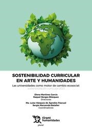 SOSTENIBLE CURRICULAR EN ARTE Y HUMANIDADES. LAS UNIVERSIDADES COMO MOTOR DE CAMBIO ECOSOCIAL : SOSTENIBILIZACIÓN CURRICULAR 2023 | 9788411833707 | MARTINEZ GARCIA, ELENA / MARUENDA BATALLER, SERGIO / BORGES BLÁZQUEZ, RAQUEL / VÁZQUEZ DE ÁGREDOS PA