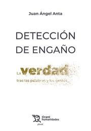 DETECCIÓN DE ENGAÑO. LA VERDAD TRAS LAS PALABRAS Y LOS GESTOS | 9788411837071 | ANTA, JUAN ÁNGEL