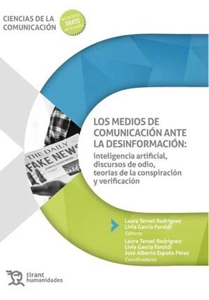 MEDIOS DE COMUNICACIÓN ANTE LA DESINFORMACIÓN: INTELIGENCIA ARTIFICIAL, DISCURSOS DE ODIO, TEORÍAS DE LA CONSPIRACIÓN, LOS | 9788411839341 | GARCÍA FAROLDI, LIVIA / ESPAÑA PÉREZ, JOSÉ ALBERTO / TERUEL RODRÍGUEZ, LAURA