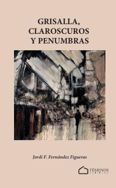 GRISALLA, CLAROSCUROS Y PENUMBRAS | 9791399032444 | FERNÁNDEZ FIGUERAS, JORDI F.