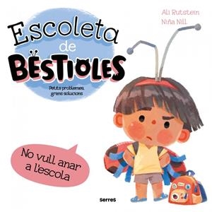 NO VULL ANAR A L'ESCOLA (ESCOLETA DE BESTIOLES) | 9788427246577 | RUTSTEIN, ALI