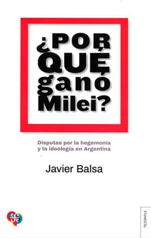 POR QUÉ GANÓ MILEI? | 9789877194739 | BALSA, JAVIER