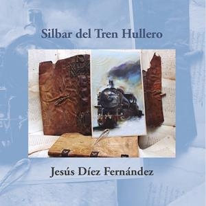 SILBAR DEL TREN HULLERO | 9788417528898 | DIEZ FERNANDEZ, JESUS