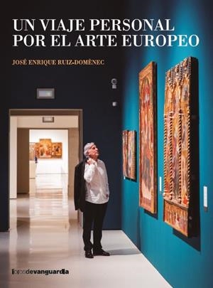VIAJE PERSONAL POR EL ARTE EUROPEO, UN | 9788418604553 | RUIZ-DOMENEC, JOSE ENRIQUE