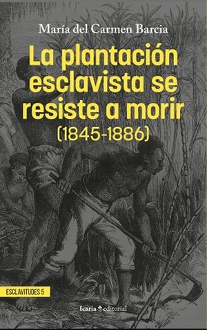 PLANTACIÓN ESCLAVISTA SE RESISTE A MORIR (1845-1886), LA | 9788410328594 | BARCIA ZEQUEIRA, MARÍA DEL CARMEN