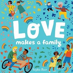 LOVE MAKES A FAMILY | 9780525554226 | BEER, SOPHIE