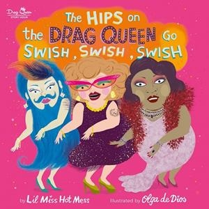 HIPS ON THE DRAG QUEEN GO SWISH, THE | 9780762467655 | HOT MESS, LIL MISS  / DE DIOS, OLGA
