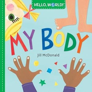 HELLO, WORLD! MY BODY | 9781524766368 | MCDONALD, JILL