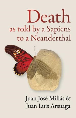 DEATH AS TOLD BY A SAPIENS TO A NEANDERTHAL | 9781914484858 | MILLAS, JUAN JOSÉ / ARSUAGA, JUAN LUIS