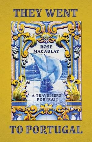 THEY WENT TO PORTUGAL : A TRAVELLERS' PORTRAIT | 9781914198397 | MACAULAY, ROSE