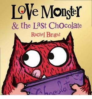 LOVE MONSTER AND THE LAST CHOCOLATE | 9780007540303 | BRIGHT, RACHEL