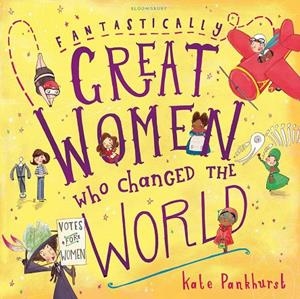 FANTASTICALLY GREAT WOMEN WHO CHANGED THE WORLD | 9781408876985 | PANKHURST, KATE