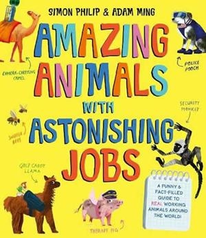 AMAZING ANIMALS WITH ASTONISHING JOBS | 9781471188169 | PHILIP, SIMON