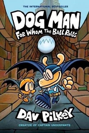 DOG MAN 07. FOR WHOM THE BALL ROLLS | 9780702303678 | PILKER, DAV